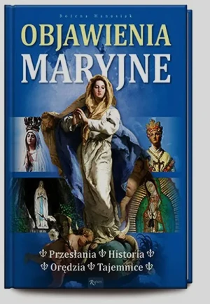 Objawienia Maryjne. Historia. Orędzia. Tajemnice - Bożena Hanusiak - książka