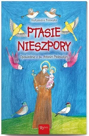 Ptasie nieszpory. Opowiadanie o św. Antonim... - Aleksandra Polewska - książka