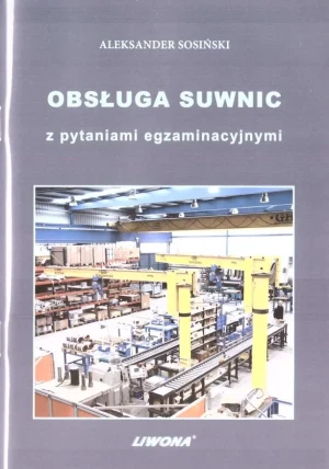 Obsługa suwnic z pytaniami egzaminacyjnymi - Aleksander Sosiński - książka