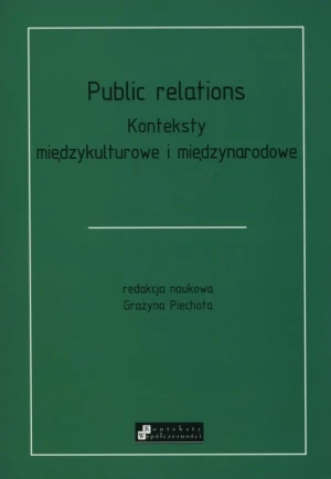 PUBLIC RELATIONS KONTEKSTY MIĘDZYKULTUROWE I MIĘDZYNARODOWE - RED.GRAŻYNA PIECHOTA - książka