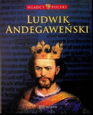 Władcy Polski Ludwik Andegaweński - W opisie - książka
