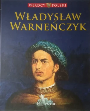 Władcy Polski Władysław Warneńczyk - Praca zbiorowa - książka