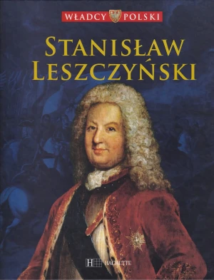 Władcy Polski. Stanisław Leszczyński - Praca zbiorowa - książka