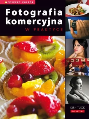 Fotografia komerycjna w praktyce - Kirk Tuck - książka