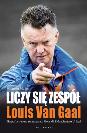 Liczy się zespół. Louis Van Gaal - Maarten Meijer - książka