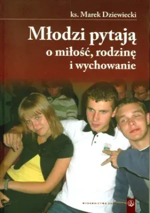 Młodzi Pytają o Miłość Rodzinę i Wychowanie - Dziewiecki Marek - książka