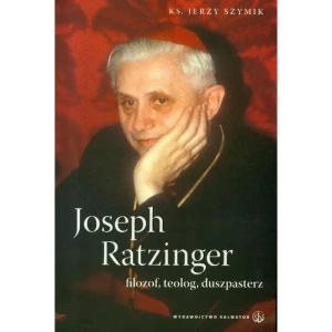 Joseph Ratzinger Filozof, Teolog, Duszpasterz - ks. Jerzy Szymik - książka