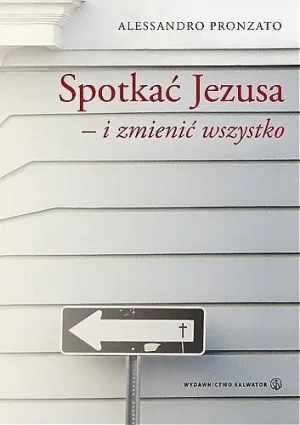 Spotkać Jezusa i zmienić wszystko - Alessandro Pronzato - książka