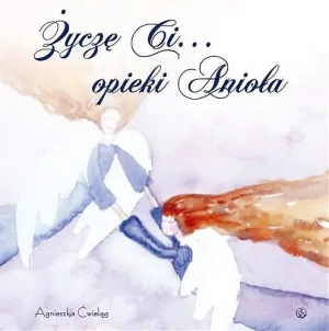 Życzę ci... opieki anioła - Agnieszka Ćwieląg - Pieculewicz - książka