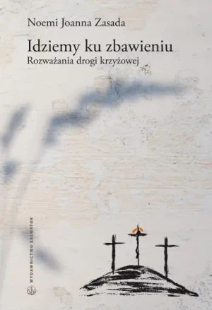 Idziemy ku zbawieniu. Rozważania drogi krzyżowej - Noemi Joanna Zasada - książka