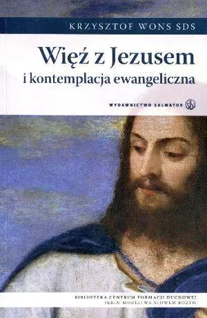 Więź z Jezusem i kontemplacja ewangeliczna - Krzysztof Wons SDS - książka