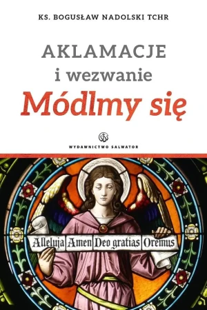 Aklamacje i wezwanie. Módlmy się - ks. Bogusław Nadolski TChr - książka
