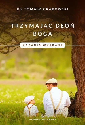 Trzymając dłoń. Boga Kazania wybrane - ks. Tomasz Grabowski - książka