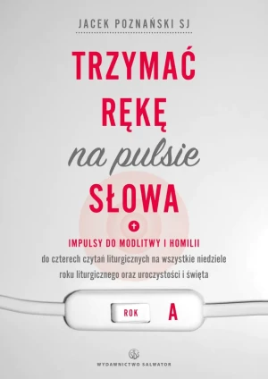 Trzymać rękę na pulsie słowa. Rok A - Poznański Jacek - książka