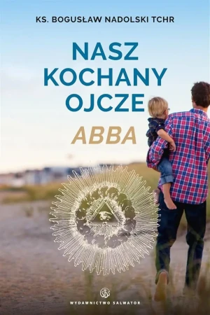 Nasz kochany Ojcze Abba - ks. Bogusław Nadolski TChr - książka