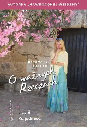 O ważnych Rzeczach cz.3 Ku jedności - Patrycja Hurlak - książka