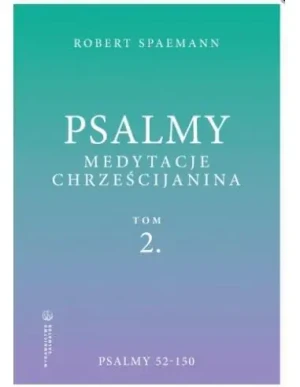 Psalmy. Medytacje chrześcijanina T.2 Psalmy 52-150 - Robert Spaemann - książka