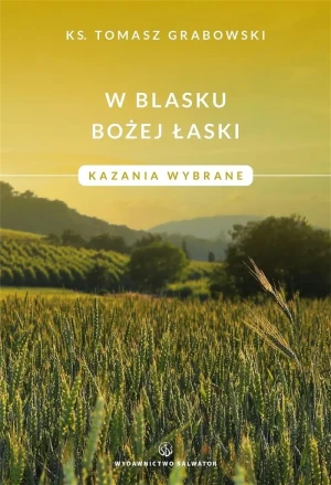 W blasku Bożej łaski. Kazania wybrane - Tomasz Grabowski - książka