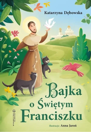 Bajka o Świętym Franciszku - Katarzyna Dębowska - książka