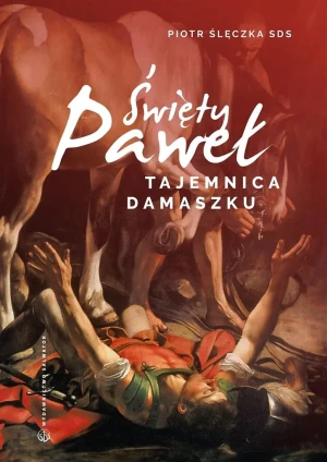 Święty Paweł. Tajemnica Damaszku - Piotr Ślęczka SDS - książka