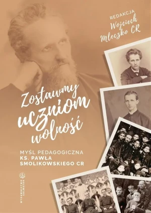 Zostawmy uczniom wolność. Myśl pedagogiczna ks. Pawła Smolikowskiego CR - Wojciech Mleczko - książka