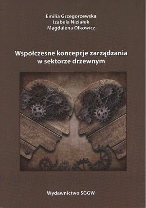 Współczesne koncepcje zarządzania w sektorze drzewnym. - Magdalena Olkowicz - Emilia Grzegorzewska - książka