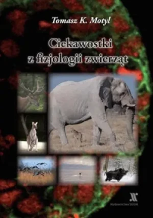 Ciekawostki z fizjologii zwierząt - Tomasz K. Motyl - książka