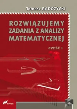 Rozwiązujemy zadania z analizy matematycznej 1 - Tomasz Radożycki - książka