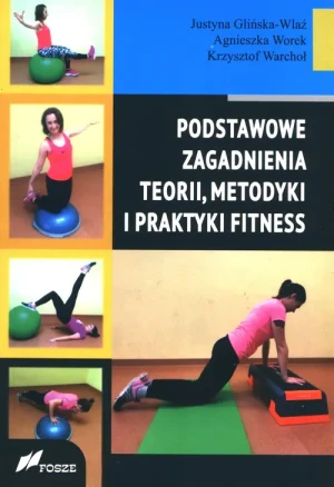 Podstawowe zagadnienia teorii, metodyki i praktyki fitness - praca zbiorowa - książka