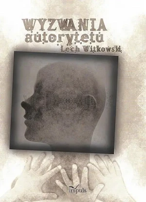 Wyzwania Autorytetu w Praktyce Społecznej i Kulturze Symbolicznej (Przechadzki Krytyczne w Poszukiwaniu Dyskursu dla Teorii) - Lech Witkowski - książka