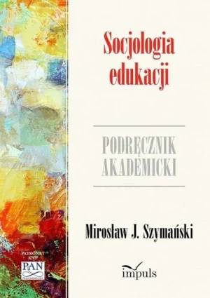 Socjologia edukacji. Podręcznik akademicki - Mirosław J. Szymański - książka