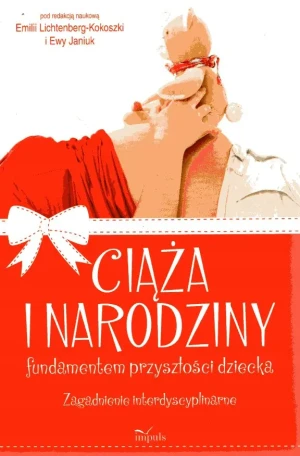 Ciąża i narodziny fundamentem przyszłości dziecka. Zagadnienie interdyscyplinarne - opracowanie zbiorowe - książka