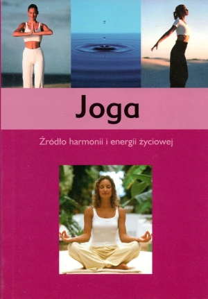 Joga. Źródło harmonii i energii życiowej - Opracowanie zbiorowe - książka