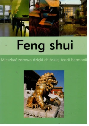 Feng shui. Mieszkać zdrowo dzięki chińskiej teorii harmonii - Praca zbiorowa - książka