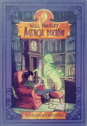 Will Moogley. Agencja duchów. Tom 2. Wstrząsająca rodzinka - Pierdomenico Baccalario - książka