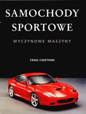 Samochody sportowe. Wyczynowe maszyny - Cheetham Craig - książka