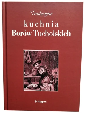 TRADYCYJNA KUCHNIA BORÓW TUCHOLSKICH - Praca zbiorowa - książka