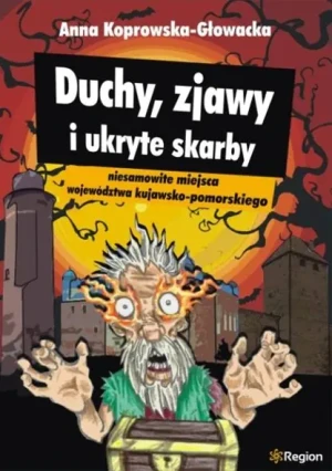 Duchy, zjawy i ukryte skarby województwa kujawsko-pomorskiego - Koprowska-Głowacka Anna - książka