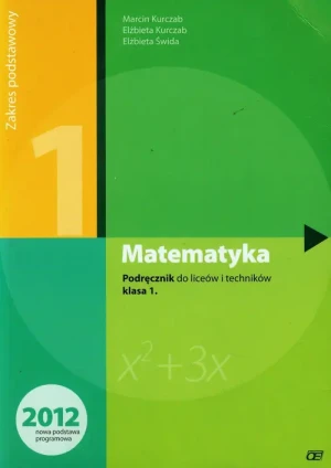 Matematyka. Podręcznik dla liceów i techników. Klasa 1. Zakres Podstawowy - Kurczab Marcin, Kurczab Elżbieta, Świda Elżbieta - książka