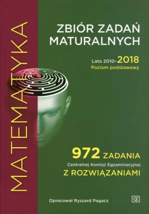 Matematyka. Zbiór zadań maturalnych. Lata 2010-2018. Poziom podstawowy. Szkoła ponadgimnazjalna - Ryszard Pagacz (oprac.) - książka