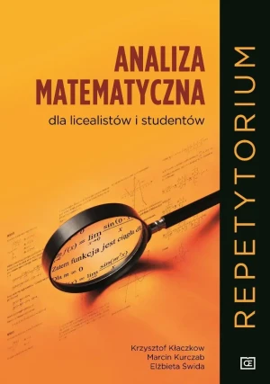 Analiza matematyczna dla licealistów i studentów. Repetytorium - Krzysztof Kłaczkow, Marcin Kurczab, Elżbieta Świda - książka