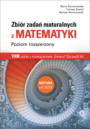 Zbiór zadań maturalnych z matematyki. Poziom rozszerzony - Maria Romanowska, Tomasz Szwed, Bartosz Romanowski - książka