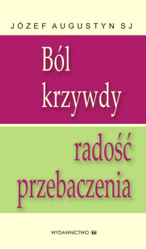 Ból krzywdy radość przebaczenia - Augustyn Józef SJ - książka