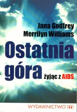 Ostatnia Góra. Żyjąc z AIDS - Godfrey Jana, Williams Merrilyn - książka