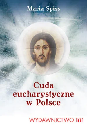 Cuda Eucharystyczne - Spiss Maria - książka