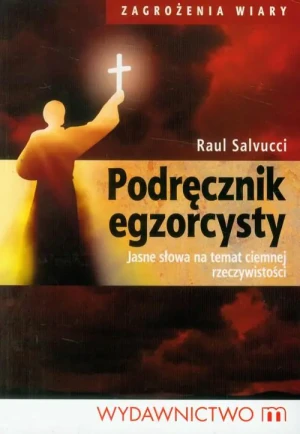 Podręcznik egzorcysty. Jasne słowa na temat ciemnej rzeczywistości - Salvucci Raul - książka