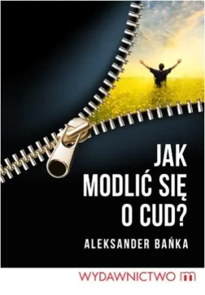 Jak modlić sie o cud? - Bańka Aleksander - książka