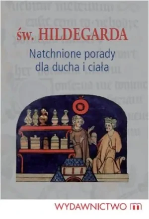 Natchnione porady dla ducha i ciała św. Hildegarda - Św. Hildegarda z Bingen - książka