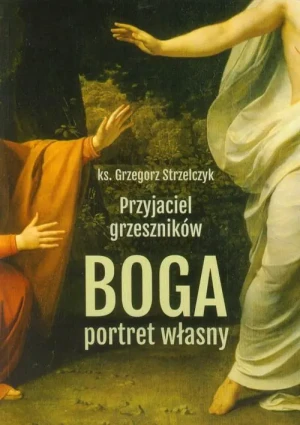 Przyjaciel grzeszników - Ks. Grzegorz Strzelczyk - książka