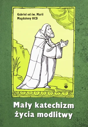 Mały katechizm życia modlitwy - Gabriel od św. Magdaleny OCD - książka